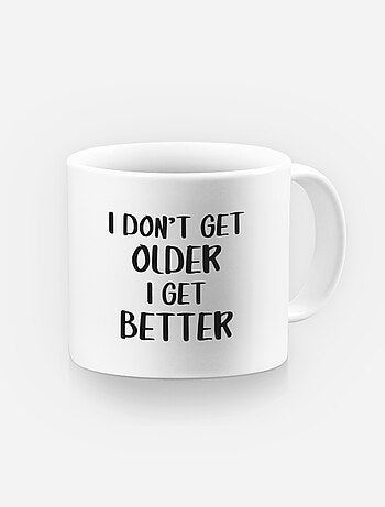 Mug I DON'T GET OLDER I GET BETTER