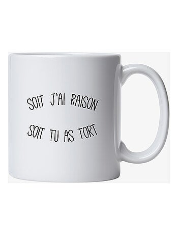 Mug SOIT J'AI RAISON SOIT TU AS TORT