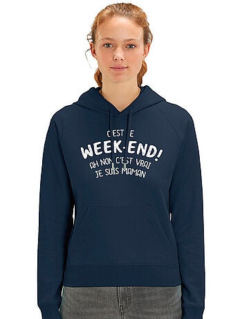 Sweat à capuche Femme - C'EST LE WEEK END ! AH NON C'EST VRAI JE SUIS MAMAN 2 WAF