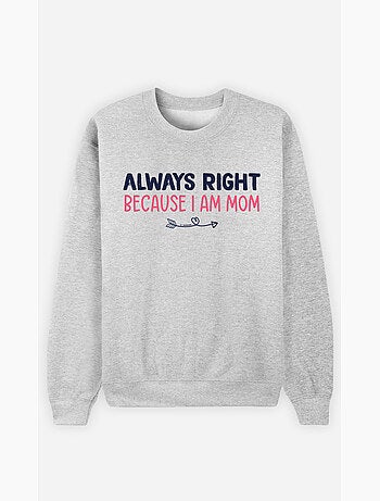 Sweat Femme - ALWAYS RIGHT MOM
