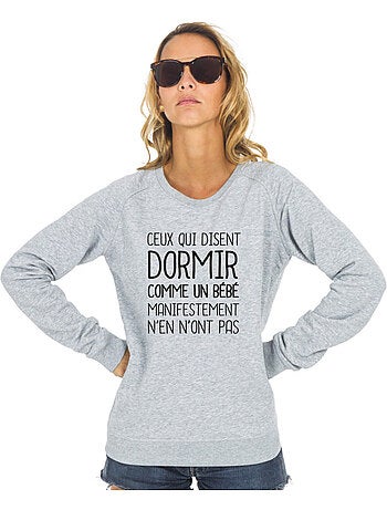 Sweat Femme - CEUX QUI DISENT DORMIR COMME UN BÉBÉ…