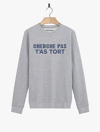 Sweat Femme - CHERCHE PAS T'AS TORT