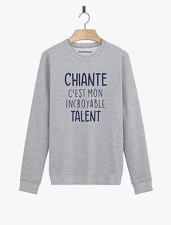 Sweat Femme - CHIANTE C'EST MON INCROYABLE TALENT