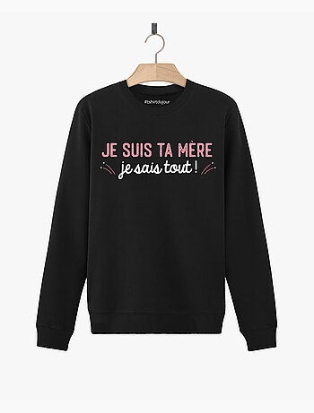 Sweat Femme - JE SUIS TA MÈRE JE SAIS TOUT