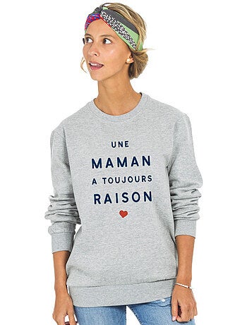 Sweat Femme - UNE MAMAN A TOUJOURS RAISON 2 MPT