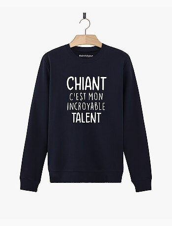 Sweat Homme - CHIANT C'EST MON INCROYABLE TALENT
