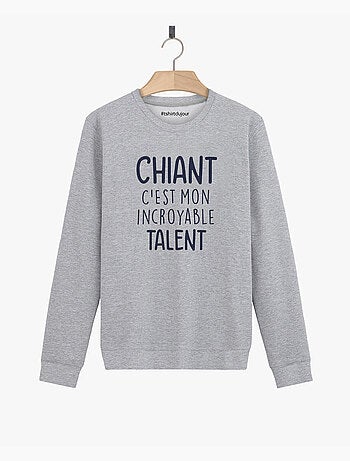 Sweat Homme - CHIANT C'EST MON INCROYABLE TALENT