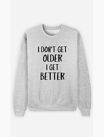 Sweat Homme - I DON T GET OLDER I GET BETTER