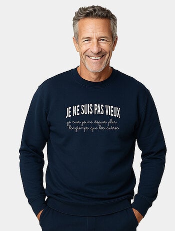Sweat Homme - JE NE SUIS PAS VIEUX, JE SUIS JEUNE DEPUIS PLUS LONGTEMPS QUE LES AUTRES