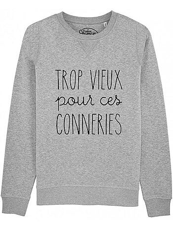 Sweat Homme - TROP VIEUX POUR CES CONNERIES