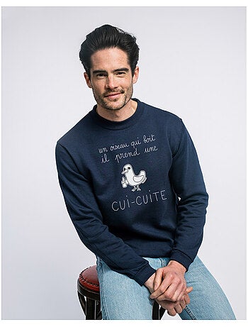 Sweat Homme - UN OISEAU QUI BOIT IL PREND UNE CUI-CUITE