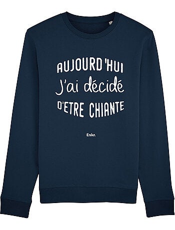 Sweater Dames - AUJOURD'HUI J'AI DÉCIDÉ D'ÊTRE CHIANTE