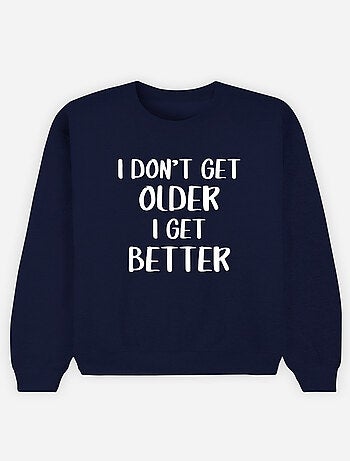 Sweater Dames - I DON'T GET OLDER I GET BETTER