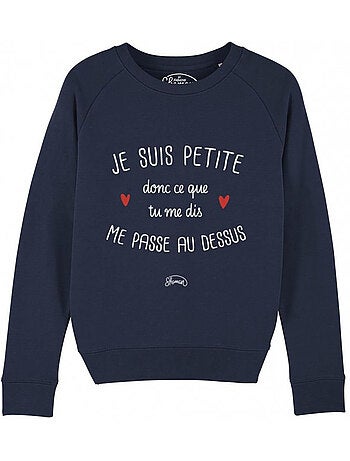 Sweater Dames - JE SUIS PETITE DONC CE QUE TU ME DIS ME PASSE AU DESSUS