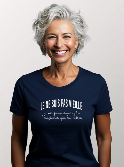 T-shirt Dames - JE NE SUIS PAS VIEILLE, JE SUIS JEUNE DEPUIS PLUS LONGTEMPS QUE LES AUTRES - Kiabi