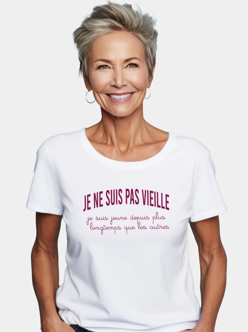 T-shirt Dames - JE NE SUIS PAS VIEILLE, JE SUIS JEUNE DEPUIS PLUS LONGTEMPS QUE LES AUTRES - Kiabi