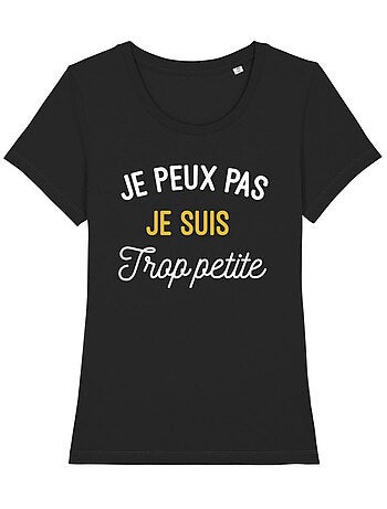 T-shirt Dames - JE PEUX PAS JE SUIS TROP PETITE
