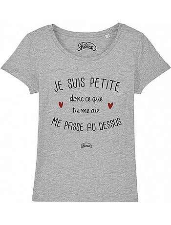 T-shirt dames - je suis petite donc ce que tu me dis me passe au dessus