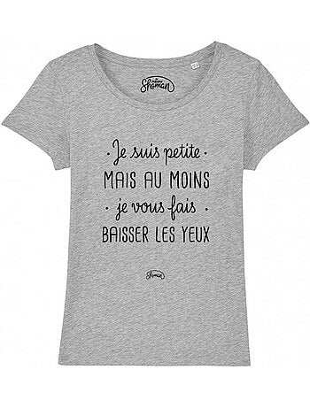 T-shirt Dames - JE SUIS PETITE MAIS AU MOINS JE VOUS FAIS BAISSER LES YEUX