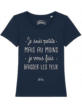 T-shirt Dames - JE SUIS PETITE MAIS AU MOINS JE VOUS FAIS BAISSER LES YEUX