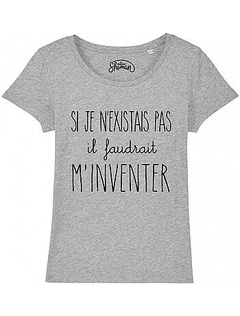 T-shirt Dames - SI JE N'EXISTAIS PAS IL FAUDRAIT M'INVENTER