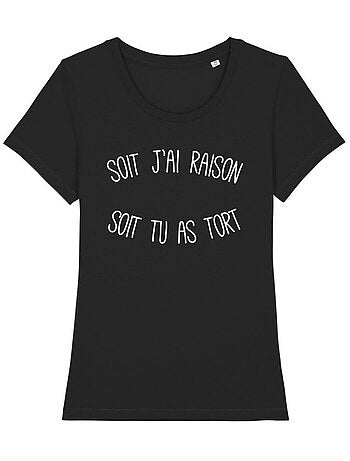 T-shirt Dames - SOIT J'AI RAISON SOIT TU AS TORT