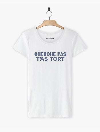 T-shirt Femme - CHERCHE PAS T'AS TORT