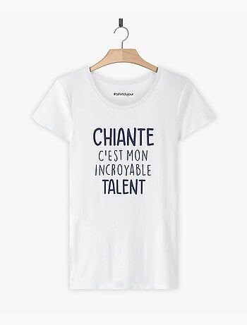 T-shirt Femme - CHIANTE C'EST MON INCROYABLE TALENT
