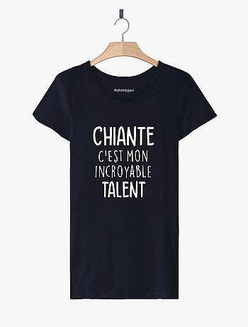 T-shirt Femme - CHIANTE C'EST MON INCROYABLE TALENT