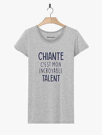 T-shirt Femme - CHIANTE C'EST MON INCROYABLE TALENT