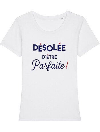T-shirt Femme - DÉSOLÉE D'ÊTRE PARFAITE