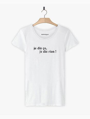 T-shirt Femme - JE DIS CA JE DIS RIEN