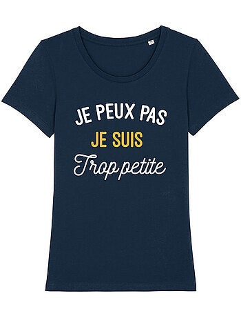 T-shirt Femme - JE PEUX PAS JE SUIS TROP PETITE