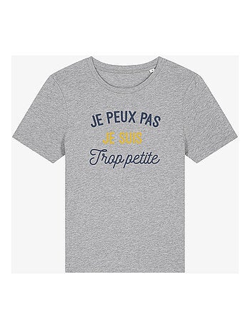 T-shirt Femme - JE PEUX PAS JE SUIS TROP PETITE