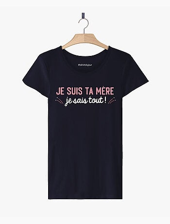T-shirt Femme - JE SUIS TA MÈRE JE SAIS TOUT