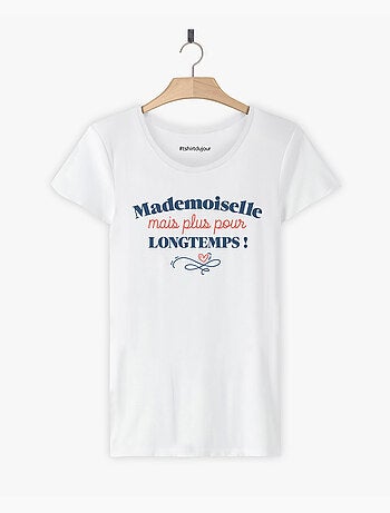 T-shirt Femme - MADEMOISELLE MAIS PLUS POUR LONGTEMPS