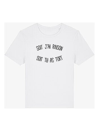 T-shirt Femme - SOIT J'AI RAISON SOIT TU AS TORT