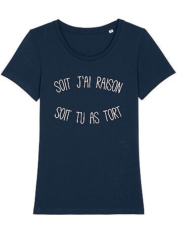 T-shirt Femme - SOIT J'AI RAISON SOIT TU AS TORT
