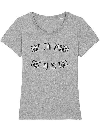 T-shirt Femme - SOIT J'AI RAISON SOIT TU AS TORT