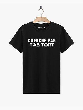 T-shirt Homme - CHERCHE PAS T'AS TORT