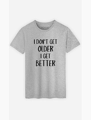 T-shirt Homme - I DON'T GET OLDER I GET BETTER