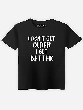 T-shirt Homme - I DON'T GET OLDER I GET BETTER