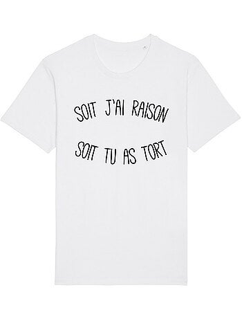T-shirt Homme - SOIT J'AI RAISON SOIT TU AS TORT