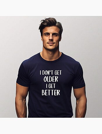 T-shirt Man - I DON'T GET OLDER I GET BETTER