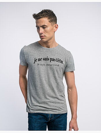 T-shirt Man - JE NE SUIS PAS TÊTU JE SUIS DETERMINÉ