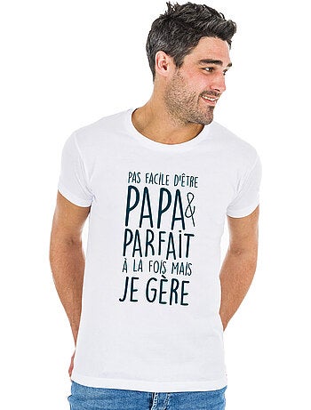 T-shirt Man - PAS FACILE D'ÊTRE PAPA ET PARFAIT À LA FOIS MAIS JE GÈRE