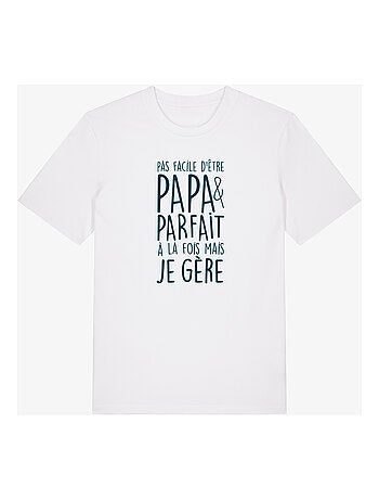 T-shirt Man - PAS FACILE D'ÊTRE PAPA ET PARFAIT À LA FOIS MAIS JE GÈRE