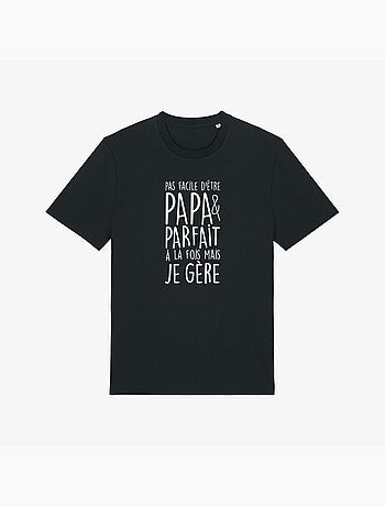 T-shirt Man - PAS FACILE D'ÊTRE PAPA ET PARFAIT À LA FOIS MAIS JE GÈRE