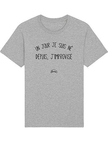 T-shirt Man - UN JOUR JE SUIS NÉ DEPUIS, J'IMPROVISE