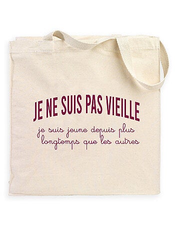 Totebag JE NE SUIS PAS VIEILLE, JE SUIS JEUNE DEPUIS PLUS LONGTEMPS QUE LES AUTRES